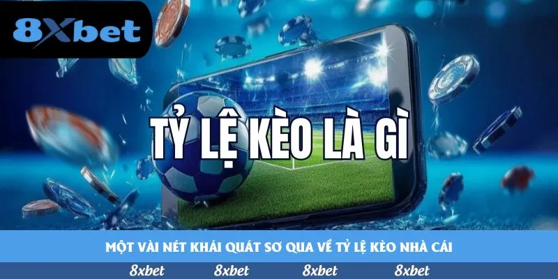 Một vài nét khái quát sơ qua về tỷ lệ kèo nhà cái